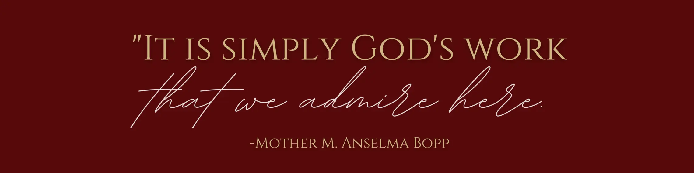 "It is simply God's work that we admire here"