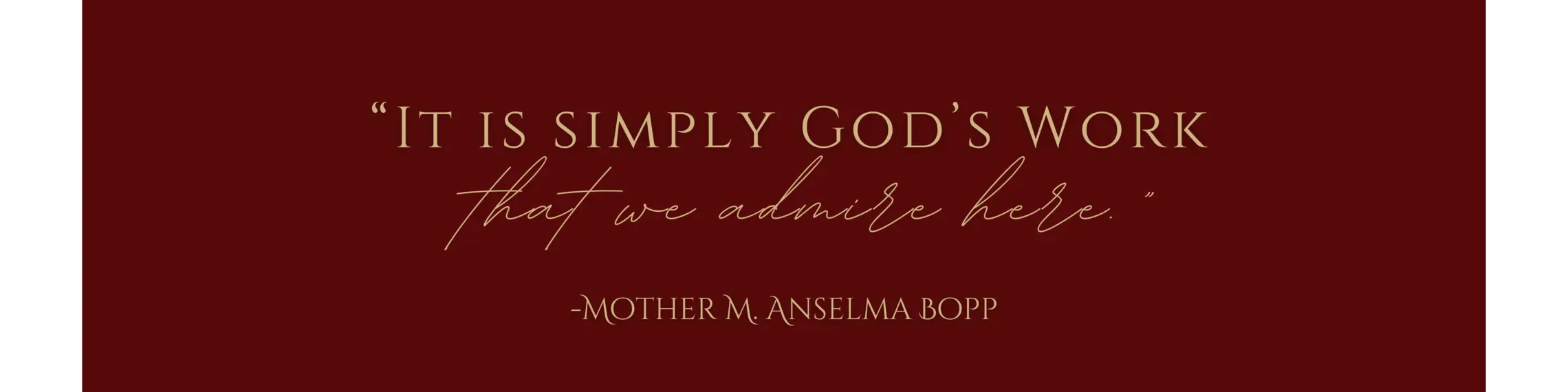 It is simply God's Work that we admire here | Mother M. Anselma Bopp