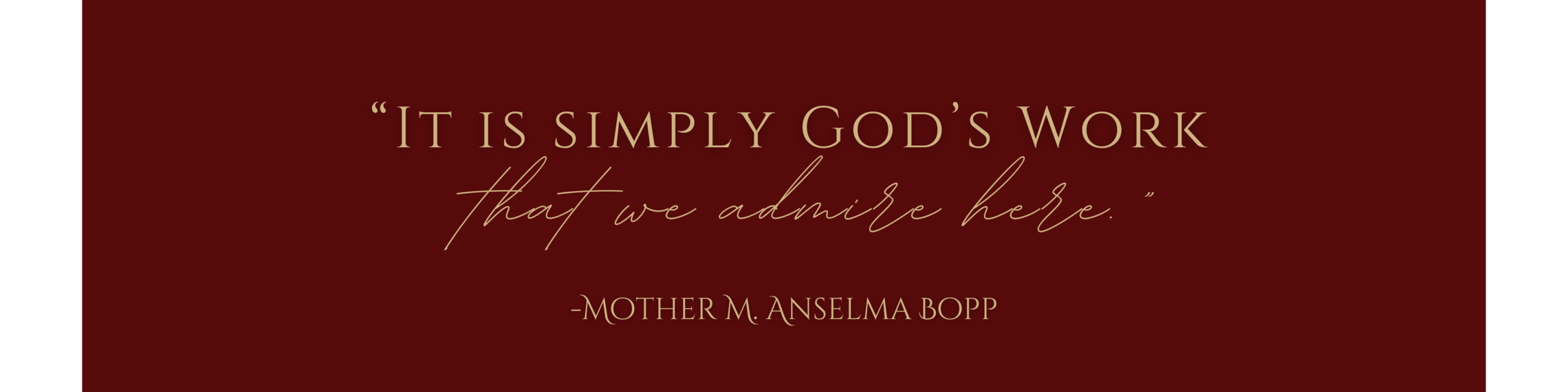 It is simply God's Work that we admire here | Mother M. Anselma Bopp